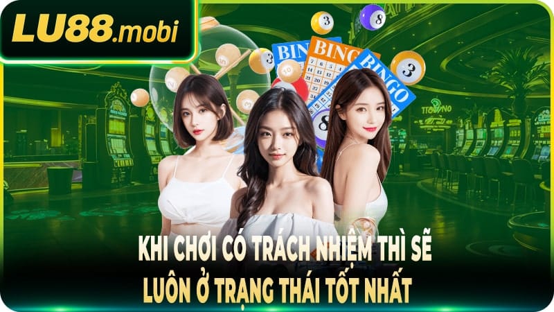 Khi chơi có trách nhiệm thì sẽ luôn ở trạng thái tốt nhất