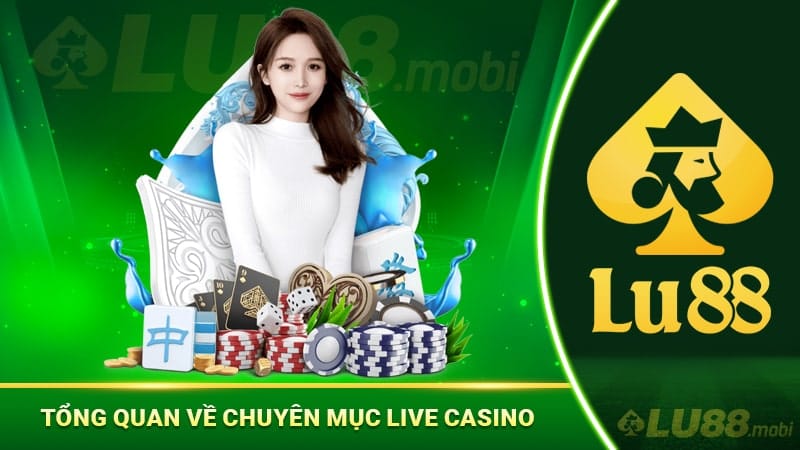 Tổng quan về chuyên mục live casino