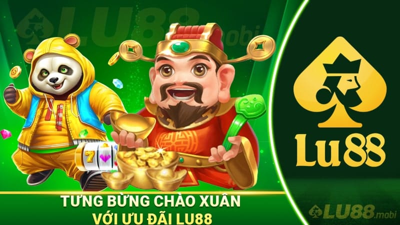 Tưng bừng chào xuân với ưu đãi Lu88